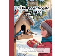 Ich helfe den Vögeln im Winter: Linkshänder Edition - Lerne und entdecke unsere heimischen Wintervögel (Ich helfe den Tieren - Natur-Mitmachbücher für Kinder)