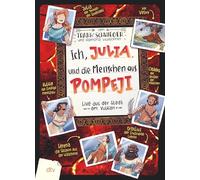 Ich, Julia, und die Menschen aus Pompeji: Live aus der Stadt am Vulkan | Geschichte witzig und originell erzählt ab 10. Über den Vesuvausbruch im alten Rom