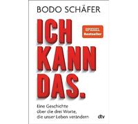 Ich kann das: Eine Geschichte über die drei Worte, die unser Leben verändern | Selbstbewusstsein ist erlernbar. Führe ein erfolgreiches und selbstbewusstes Leben. Sachbuch-Bestsellerr