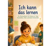 Ich kann das lernen: Ein Mutmachbuch für Kinder ab 7 über Dranbleiben, Üben und kleine Fortschritte (Die Baumdetektive)
