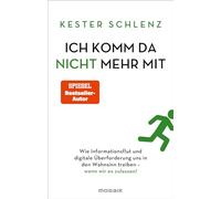 Ich komm da nicht mehr mit: Wie Informationsflut und digitale Überforderung uns in den Wahnsinn treiben - wenn wir es zulassen!