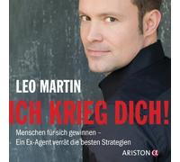 Ich krieg dich!: Menschen für sich gewinnen - Ein Ex-Agent verrät die besten Strategien von Martin. Leo (2011) Audio CD