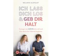Ich lass dich los und geb dir Halt: Teenager mit ADHS liebevoll und klar durch die Pubertät begleiten - »Das Buch ist ein Segen für Eltern, die ihre Jugendlichen besser verstehen wollen.« Bob Blume