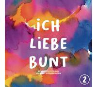 Ich liebe Bunt - Teil 2: Das inklusive Malbuch (Die inklusive Malbuch-Serie: Ich liebe Bunt)