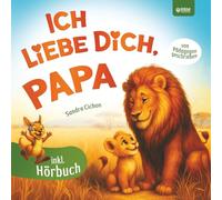 Ich liebe dich, Papa: Ein herzerwärmendes Kinderbuch über die grenzenlose Liebe zwischen Papa und Kind I inkl. Hörbuch I Das perfekte Geschenk für den besten Papa der Welt I von Pädagogen geschrieben