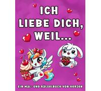 Ich liebe dich, weil... Ein Mal- und Rätselbuch von Herzen: Ein kreatives Ausmal- und Wortsuchrätselbuch mit süßen Bärenmotiven im cute, bold & easy ... Anlässe zum Verschenken oder Entspannen