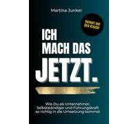 Ich mach das JETZT. Wie Du als Unternehmer, Selbstständiger und Führungskraft so richtig in die Umsetzung kommst: Mentale Blockaden lösen und ins ... gegen Prokrastination und Aufschieben