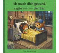Ich mach dich gesund, sagte nicht nur der Bär: True Story Verlag