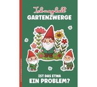 ICH MAG HALT GARTENZWERGE IST DAS EIN PROBLEM: Notizbuch liniert Zwerg Buch für Notizen Geschenk für Gärtner mit kleinen Zwergen Notizheft A5 lustige Geschenkidee für Gartenzwerg Fans für Garten