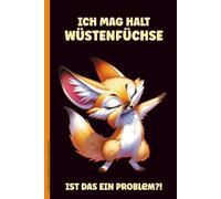 ICH MAG HALT WÜSTENFÜCHSE IST DAS EIN PROBLEM: Notizbuch Fuchs lustiges Geschenk für Wüstenfuchs Fans Notizheft A5 liniert Notiz Buch mit Fuchsmotiv zum Geburtstag Notiz Buch mit kleinem Wildhund