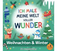 Ich male meine Welt voller Wunder: Weihnachten & Winter: Malbuch mit 50 fantasievollen Ausmalbildern für kleine Entdecker ab 4 Jahren - mit Motiven ... Konzentration, Kreativität u. Neugier fördern