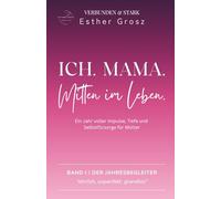 Ich. Mama. Mitten im Leben.: Ein Jahr voller Impulse, Tiefe und Selbstführsorge für Mütter