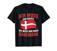 Ich Muss Gar Nichts Nur Denmark Funny Danish T-Shirt