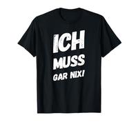 Ich muss gar nix! Fun Saying T-Shirt