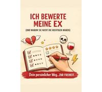 Ich notiere meine Ex-Partner (und warum sie nicht die Richtigen waren): Das Tagebuch meiner vergangenen Beziehungen | Interaktiver Leitfaden, um ... und endlich einen Schlussstrich zu ziehen.