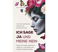 Ich sage Ja und meine Nein: Von der Anpassung zurück zur Selbstachtung | People Pleasing erkennen, liebevoll loslassen und inneren Frieden finden