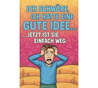 Ich schwöre, ich hatte eine gute Idee... … jetzt ist sie einfach weg: Lustiges Notizbuch für vergessliche Genies, kreative Chaoten und Menschen mit zu ... Geschenk für Freunde, Familie & Kollegen