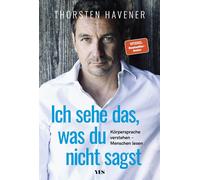 Ich sehe das, was du nicht sagst: Körpersprache verstehen - Menschen lesen: