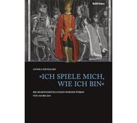 »Ich spiele mich, wie ich bin«: Die Selbstdarstellungen Werner Tübkes von 1940 bis 2004