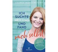 Ich suchte Heilung und fand mich selbst: Wie au, Morgenstern.