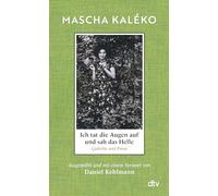 Ich tat die Augen auf und sah das Helle: Gedichte und Prosa. Ausgewählt und mit einem Vorwort von Daniel Kehlmann | »Was für ein Schatz an Form, Schönheit und weiser Melancholie!« Daniel Kehlmann