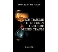 Ich träume dein Leben und lebe deinen Traum: Spionage-Psychothriller über eine übernatürliche Traumverbindung - Nahtoderfahrung, Zukunftsvisionen, ... Verrat & Flucht von Russland bis Hamburg.
