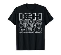 Ich trinke Nicht mehr Aber auch Nicht weniger Saufen Saying T-Shirt