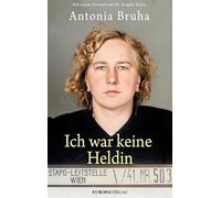 Ich war keine Heldin: Mit einem Vorwort von Dr. Brigitte Bailer