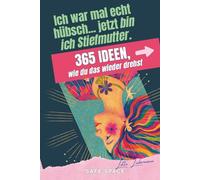 Ich war mal echt hübsch... jetzt bin ich Stiefmutter. 365 Ideen, wie du das wieder drehst: Ein ganzes Jahr begleitet von Selbstwert, Gelassenheit, ... Geschenk für Stiefmütter und Bonusmamas