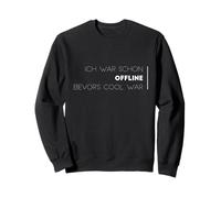Ich war schon offline, bevor’s cool war Sweatshirt