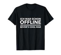 Ich war schon offline, bevor’s cool war T-Shirt