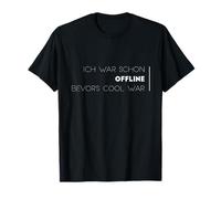 Ich war schon offline, bevor’s cool war T-Shirt