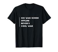 Ich war schon offline, bevor’s cool war T-Shirt