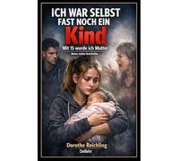Ich war selbst fast noch ein Kind - Mit 15 wurde ich Mutter - Meine wahre Geschichte
