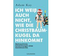 Ich weiAY auch nicht, wie die Christbaumkugel d, Kay, Stein.