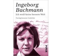 Ich weiss keine bessere Welt: Nachgelassene Gedichte