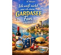 "Ich weiß nicht was ich einem Gardasee Fan schenken soll" - Buch: Das humorvolle und spannende Geschenk für jeden Gardasee Fan