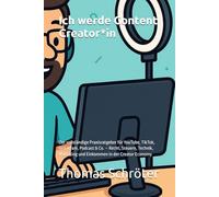 Ich werde Content Creator*in: Der vollständige Praxisratgeber für YouTube, TikTok, Instagram, Podcast & Co. - Recht, Steuern, Technik, Marketing und ... Economy Geschenk Jugend (Berufe der Zukunft)