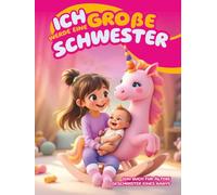 Ich werde eine große Schwester (Ein Buch für ältere Geschwister eines Babys): Mädchen dabei unterstützen, sich auf ihre Rolle als große Schwester ... Fragen, um diese neue Erfahrung zu verstehen