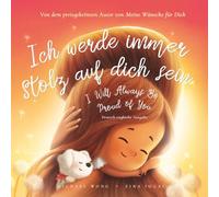Ich werde immer stolz auf dich sein: Deutsch-englische Ausgabe (I Will Always Be Proud of You: German-English edition) (Die „Bedingungslose Liebe“-Reihe (Deutsch-englische Ausgabe))