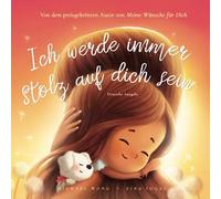Ich werde immer stolz auf dich sein: Deutsche Ausgabe (I Will Always Be Proud of You: German edition) (Die „Bedingungslose Liebe“-Reihe (Deutsche Ausgabe))
