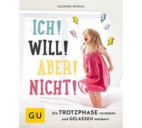 Ich Will Aber Nicht: Die Trotzphase versteh, Mierau.