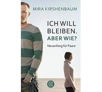 Ich will bleiben. Aber wie?: Neuanfang fur Paare, Kirshenbaum 9783596186938.