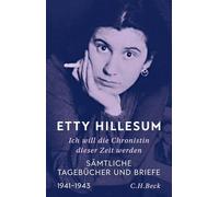 Ich will die Chronistin dieser Zeit werden: Sämtliche Tagebücher und Briefe