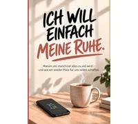 Ich will einfach meine Ruhe.: Warum uns manchmal alles zu viel wird - und wie wir wieder Platz für uns selbst schaffen