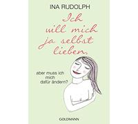 Ich will mich ja selbst lieben,: aber muss ich mich dafur andern?, Rudolph.