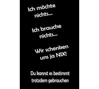 Ich will nichts, Ich brauche nichts, Wir schenken uns ja nichts: Nix, lustig, Geburtstag, Gag, Party Humor
