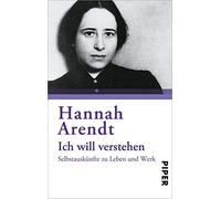 Hannah Arendt U Ich will verstehen: Selbstauskünfte zu Leben und Wer (Paperback)