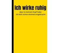 Ich wirke ruhig, aber in meinem Kopf habe ich dich schon dreimal umgebracht.: Witziges Notizbuch als Geschenk mit liniertem Papier, 6 x 9, und 120 Seiten in guter Qualität