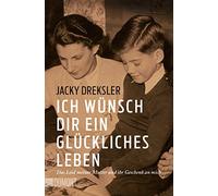 Ich wünsch dir ein glückliches Leben: Das Leid meiner Mutter und ihr Geschenk an mich